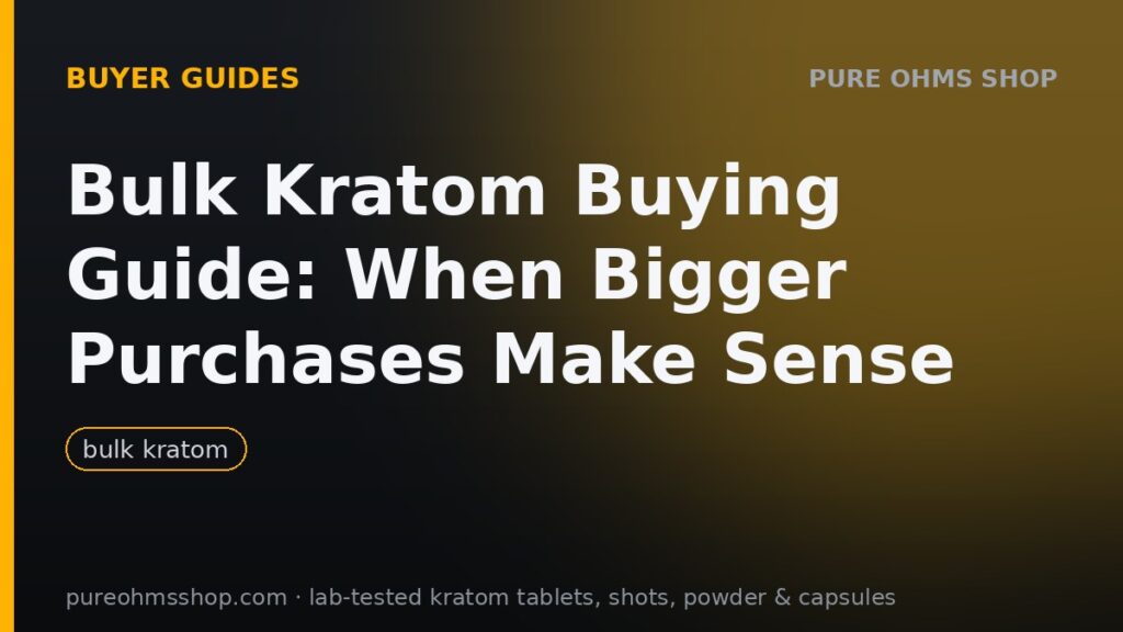Bulk kratom buying guide: when bigger purchases make sense