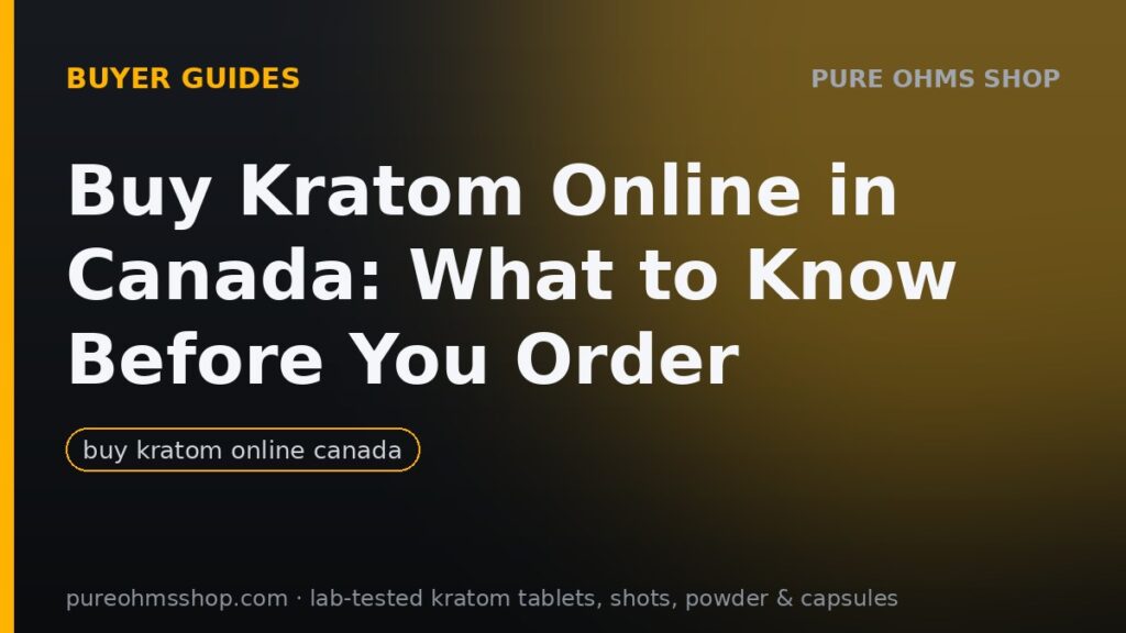 Buy kratom online in Canada: legal status and shipping guide