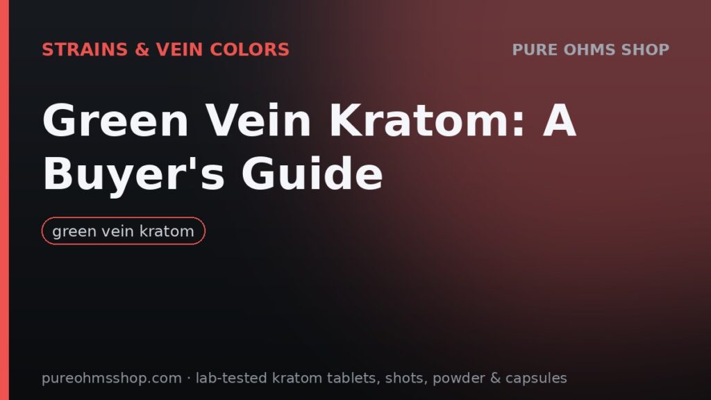 Green vein kratom buyer's guide: processing, strains and buying tips