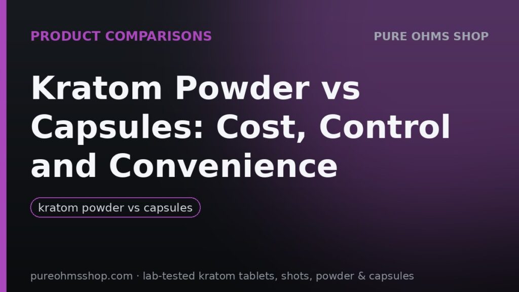 Kratom powder versus capsules: cost, control and convenience compared